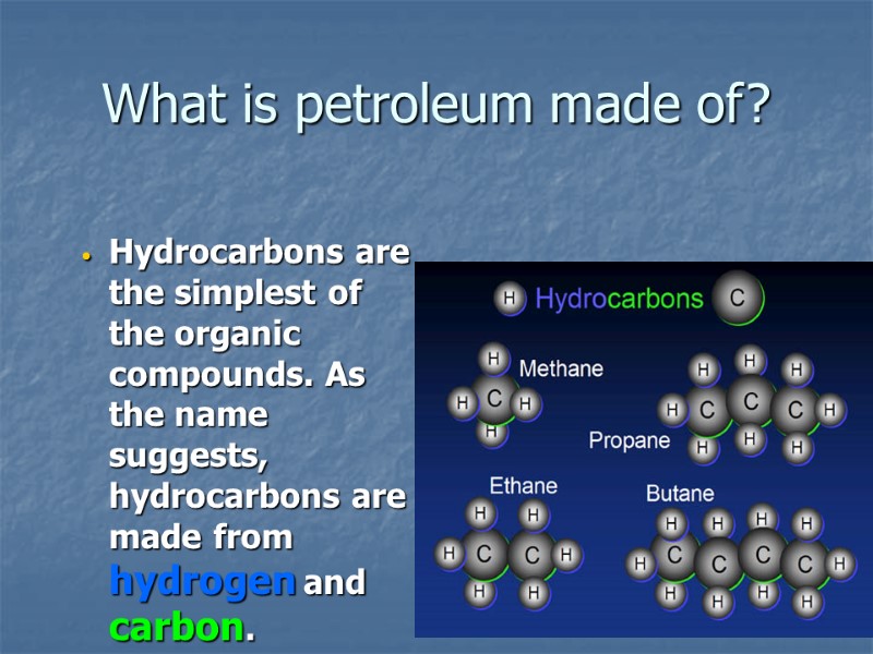What is petroleum made of? Hydrocarbons are the simplest of the organic compounds. As
